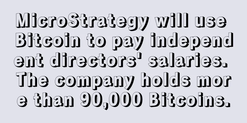 MicroStrategy will use Bitcoin to pay independent directors' salaries. The company holds more than 90,000 Bitcoins.