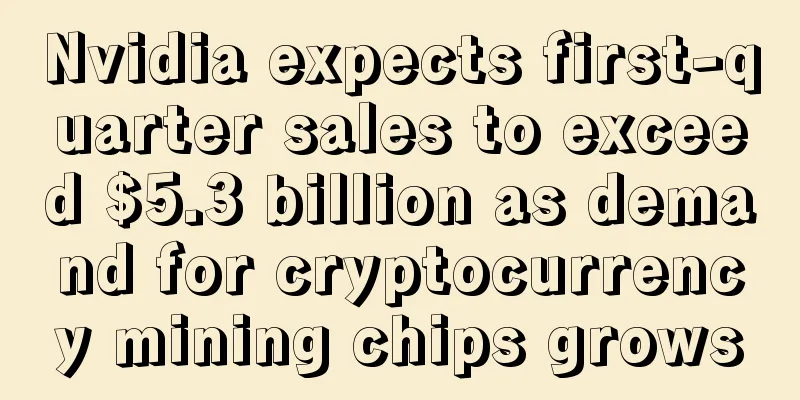 Nvidia expects first-quarter sales to exceed $5.3 billion as demand for cryptocurrency mining chips grows