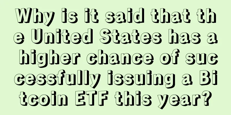 Why is it said that the United States has a higher chance of successfully issuing a Bitcoin ETF this year?