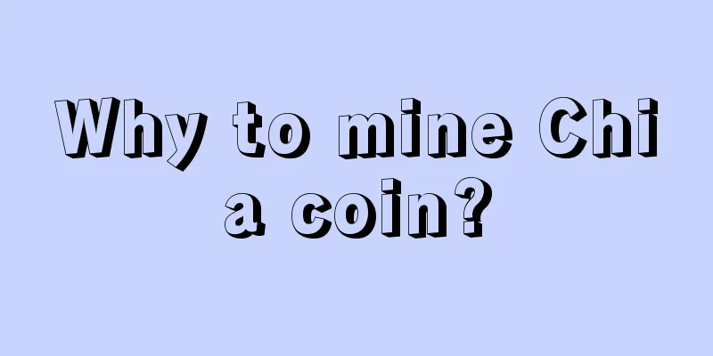 Why to mine Chia coin?