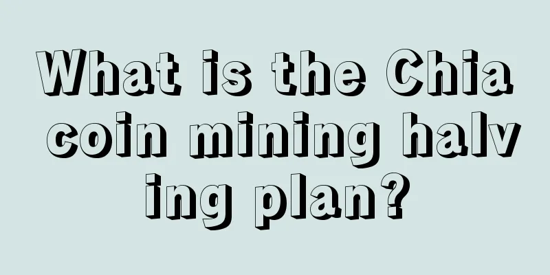 What is the Chia coin mining halving plan?