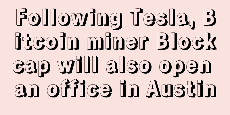 Following Tesla, Bitcoin miner Blockcap will also open an office in Austin