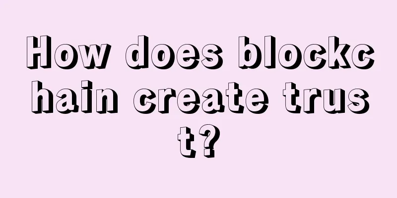 How does blockchain create trust?