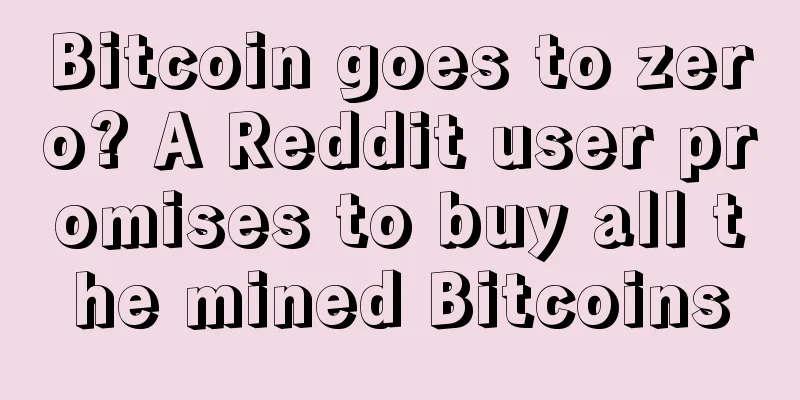 Bitcoin goes to zero? A Reddit user promises to buy all the mined Bitcoins