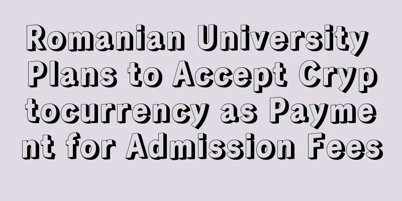 Romanian University Plans to Accept Cryptocurrency as Payment for Admission Fees