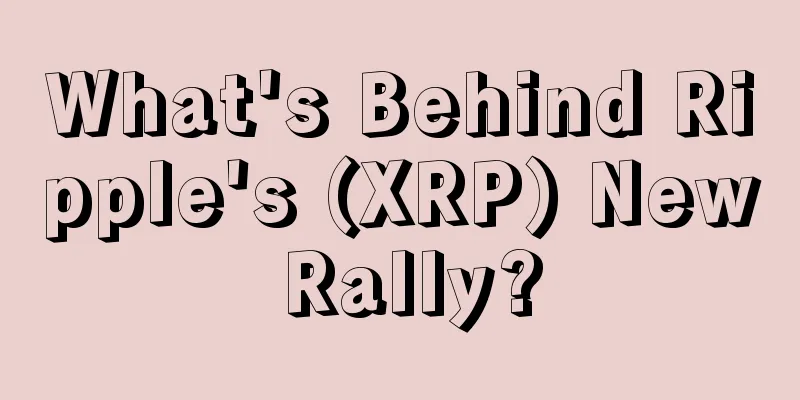 What's Behind Ripple's (XRP) New Rally?