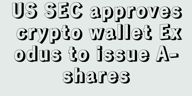 US SEC approves crypto wallet Exodus to issue A-shares