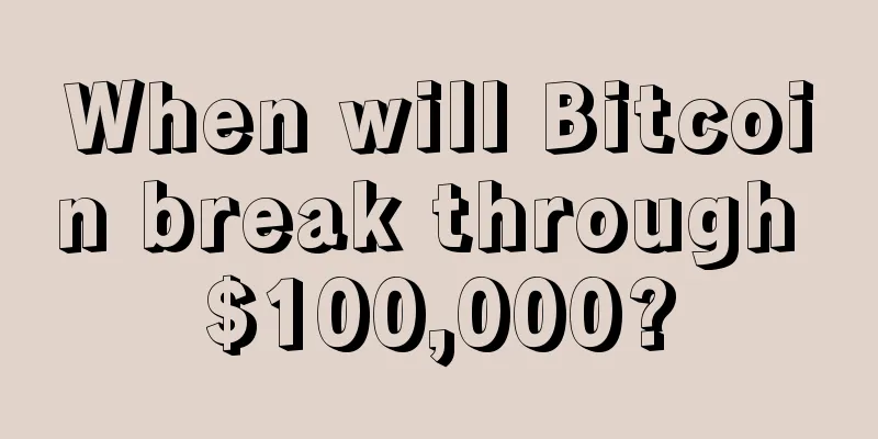 When will Bitcoin break through $100,000?