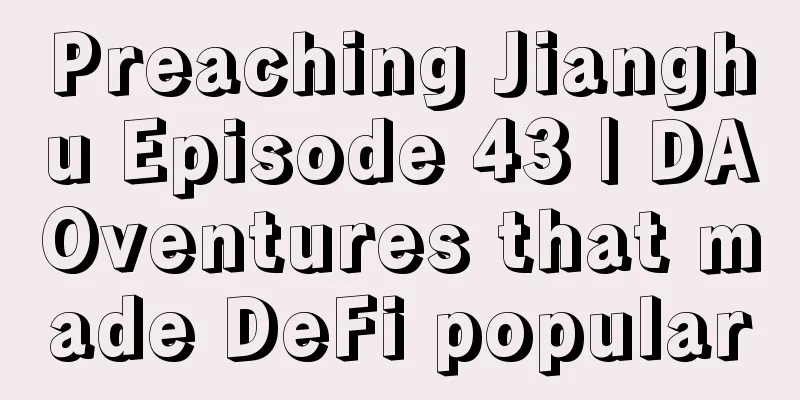 Preaching Jianghu Episode 43 | DAOventures that made DeFi popular