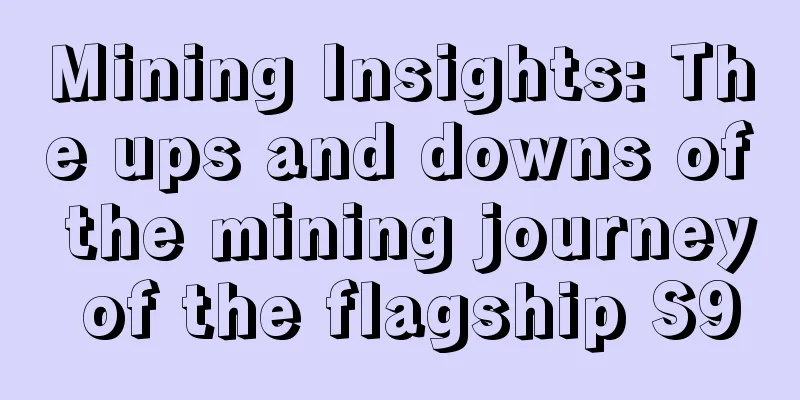 Mining Insights: The ups and downs of the mining journey of the flagship S9
