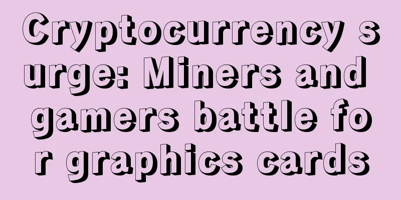 Cryptocurrency surge: Miners and gamers battle for graphics cards