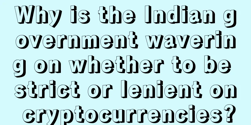 Why is the Indian government wavering on whether to be strict or lenient on cryptocurrencies?