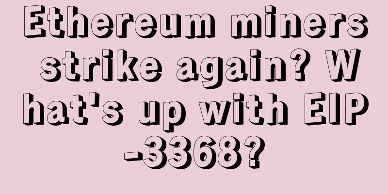 Ethereum miners strike again? What's up with EIP-3368?