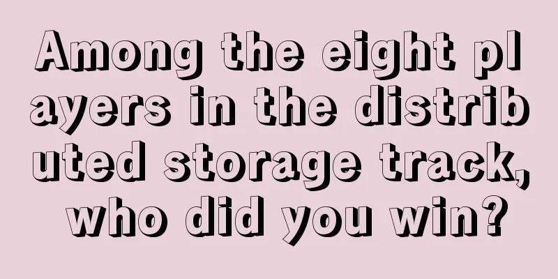 Among the eight players in the distributed storage track, who did you win?