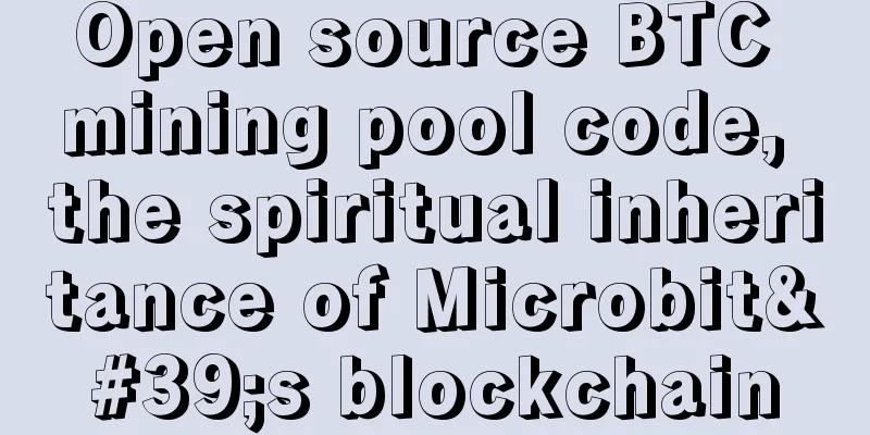 Open source BTC mining pool code, the spiritual inheritance of Microbit's blockchain