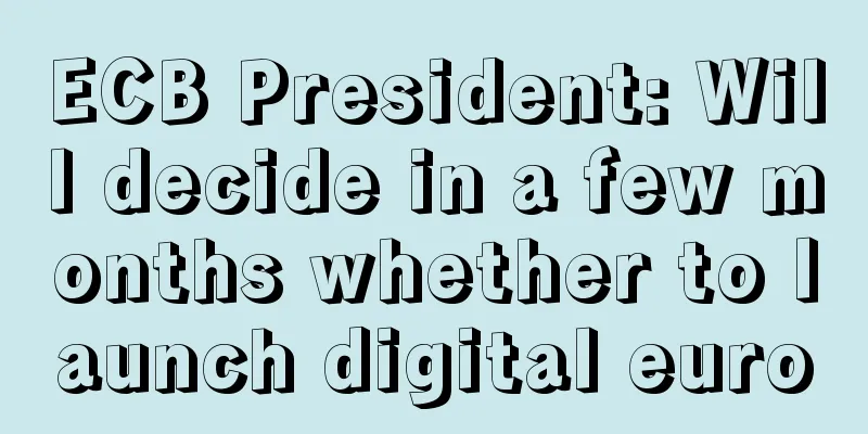 ECB President: Will decide in a few months whether to launch digital euro
