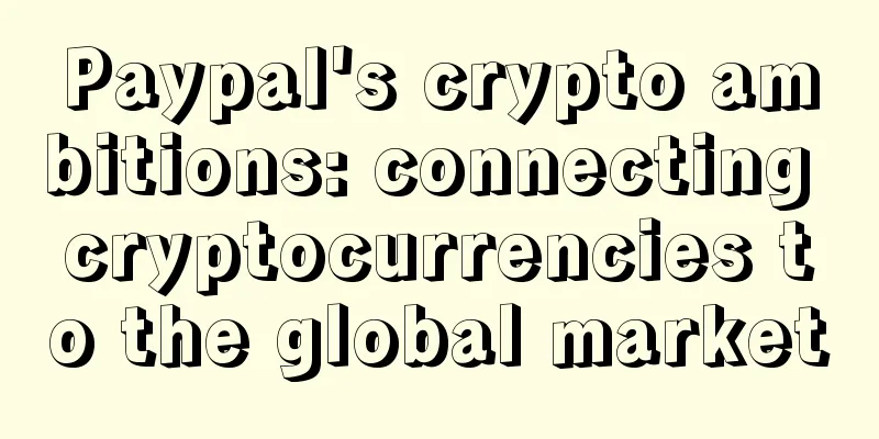 Paypal's crypto ambitions: connecting cryptocurrencies to the global market