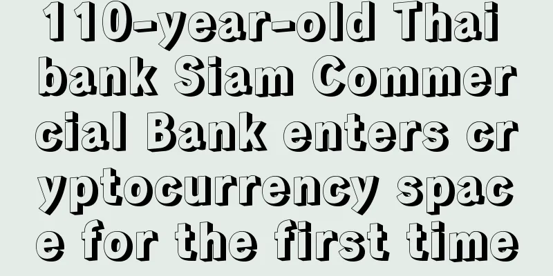 110-year-old Thai bank Siam Commercial Bank enters cryptocurrency space for the first time