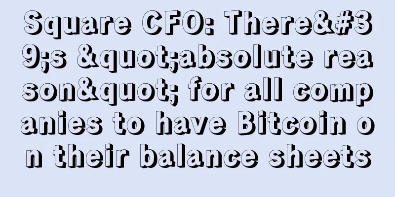 Square CFO: There's "absolute reason" for all companies to have Bitcoin on their balance sheets