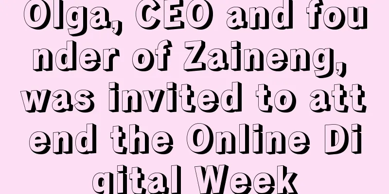 Olga, CEO and founder of Zaineng, was invited to attend the Online Digital Week