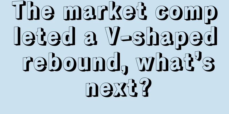 The market completed a V-shaped rebound, what’s next?