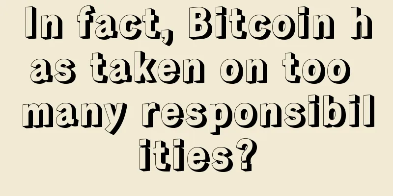 In fact, Bitcoin has taken on too many responsibilities?