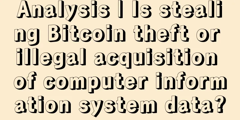 Analysis | Is stealing Bitcoin theft or illegal acquisition of computer information system data?