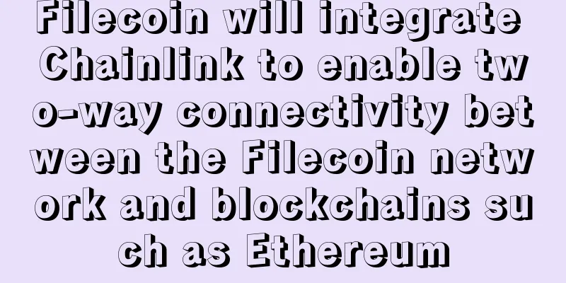 Filecoin will integrate Chainlink to enable two-way connectivity between the Filecoin network and blockchains such as Ethereum