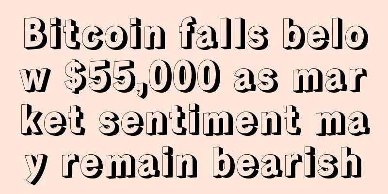 Bitcoin falls below $55,000 as market sentiment may remain bearish