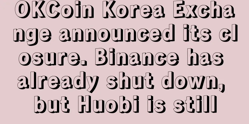 OKCoin Korea Exchange announced its closure. Binance has already shut down, but Huobi is still