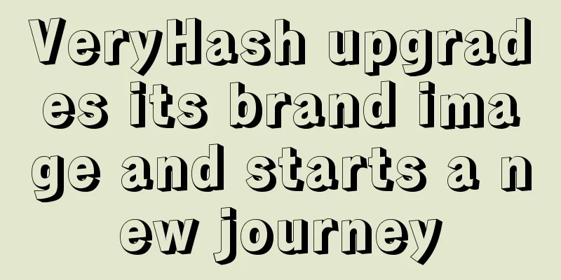 VeryHash upgrades its brand image and starts a new journey