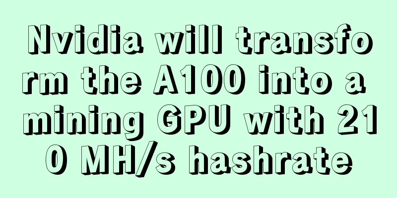 Nvidia will transform the A100 into a mining GPU with 210 MH/s hashrate
