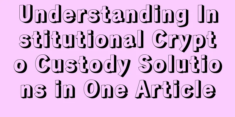 Understanding Institutional Crypto Custody Solutions in One Article