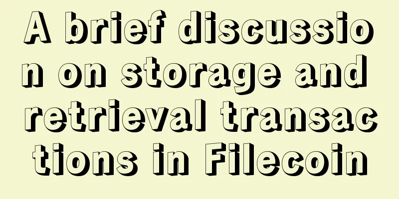 A brief discussion on storage and retrieval transactions in Filecoin
