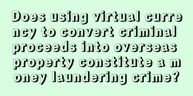 Does using virtual currency to convert criminal proceeds into overseas property constitute a money laundering crime?