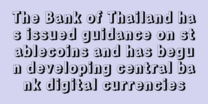 The Bank of Thailand has issued guidance on stablecoins and has begun developing central bank digital currencies