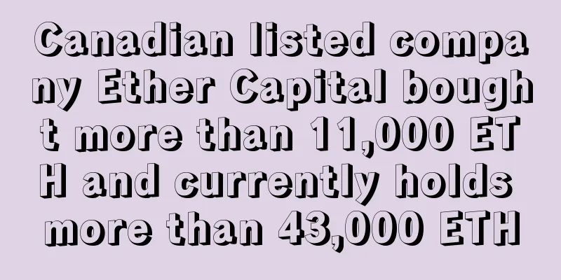 Canadian listed company Ether Capital bought more than 11,000 ETH and currently holds more than 43,000 ETH