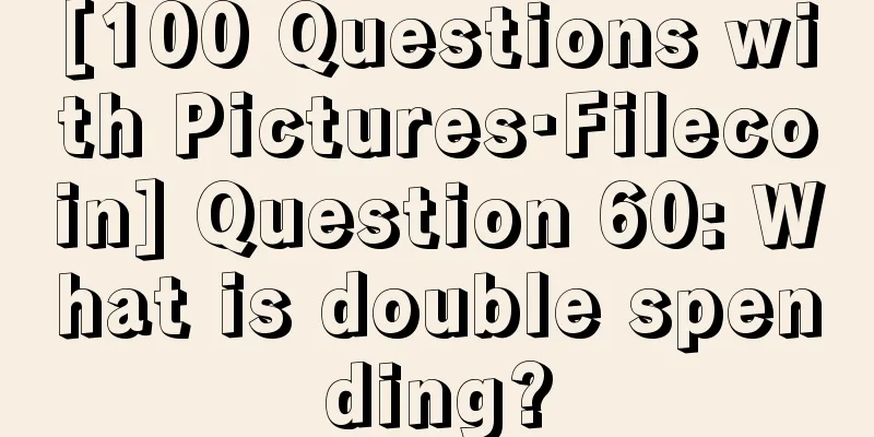 [100 Questions with Pictures·Filecoin] Question 60: What is double spending?