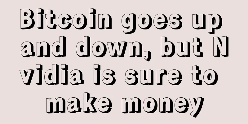 Bitcoin goes up and down, but Nvidia is sure to make money