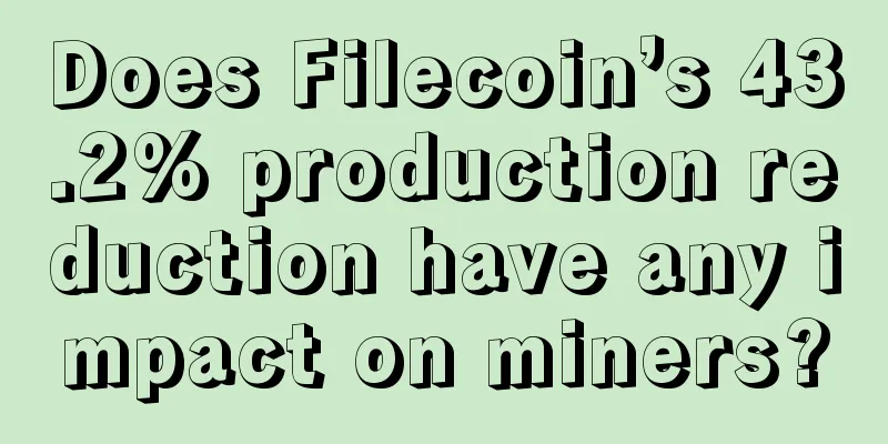 Does Filecoin’s 43.2% production reduction have any impact on miners?
