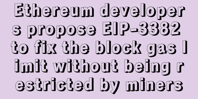 Ethereum developers propose EIP-3382 to fix the block gas limit without being restricted by miners
