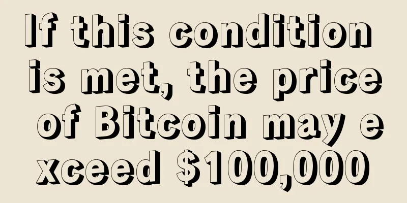If this condition is met, the price of Bitcoin may exceed $100,000