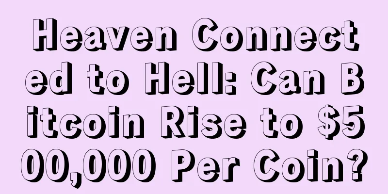 Heaven Connected to Hell: Can Bitcoin Rise to $500,000 Per Coin?