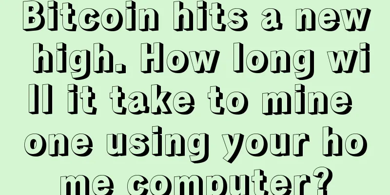 Bitcoin hits a new high. How long will it take to mine one using your home computer?