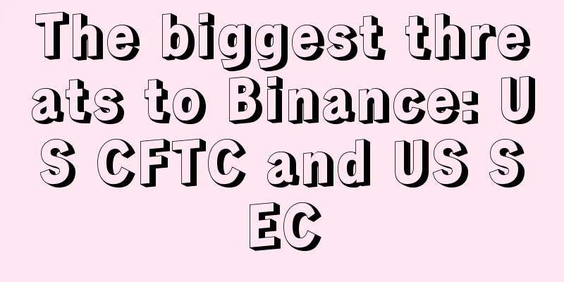 The biggest threats to Binance: US CFTC and US SEC
