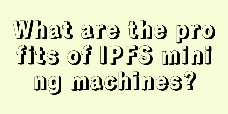 What are the profits of IPFS mining machines?