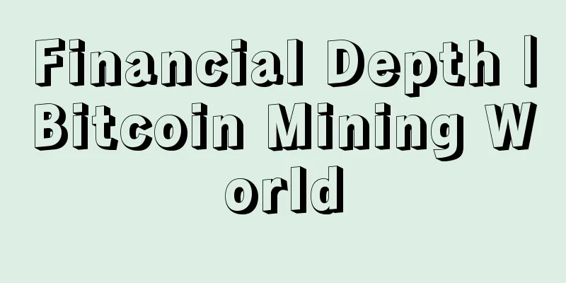 Financial Depth｜Bitcoin Mining World