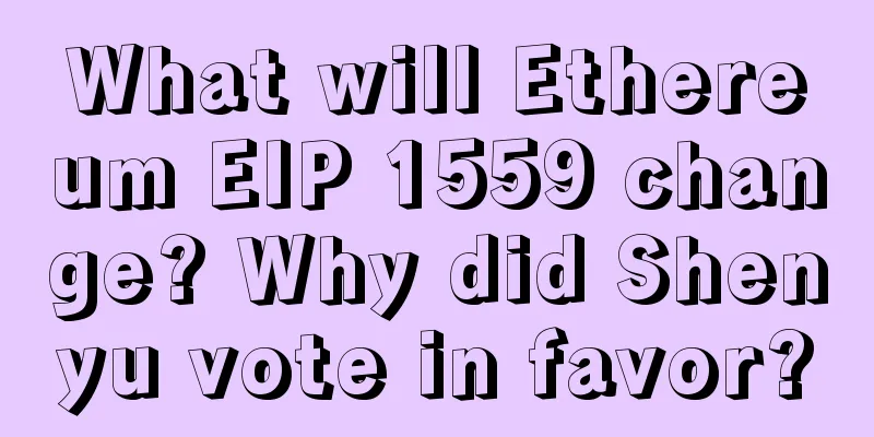 What will Ethereum EIP 1559 change? Why did Shenyu vote in favor?