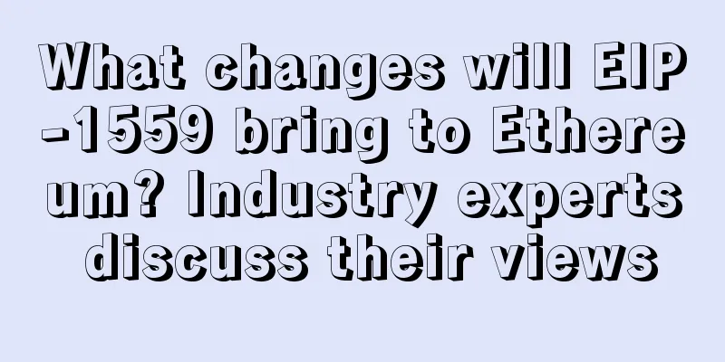 What changes will EIP-1559 bring to Ethereum? Industry experts discuss their views