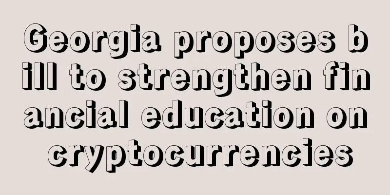 Georgia proposes bill to strengthen financial education on cryptocurrencies